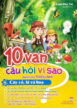 10 vạn câu hỏi vì sao dành cho thiếu nhi - cây cỏ, lá và hoa - Ảnh 2