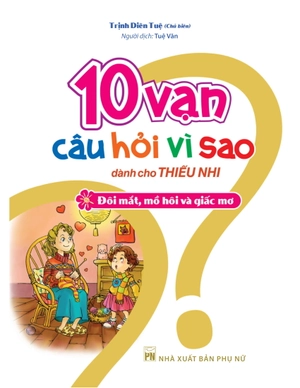 10 vạn câu hỏi vì sao dành cho thiếu nhi - đôi mắt, mồ hôi và giấc mơ (tái bản) - Ảnh 2