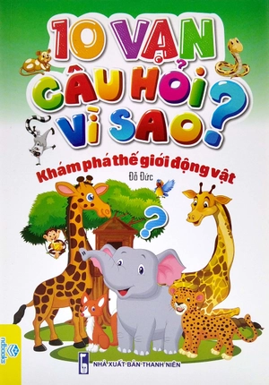 10 vạn câu hỏi vì sao? - khám phá thế giới động vật - Ảnh 2