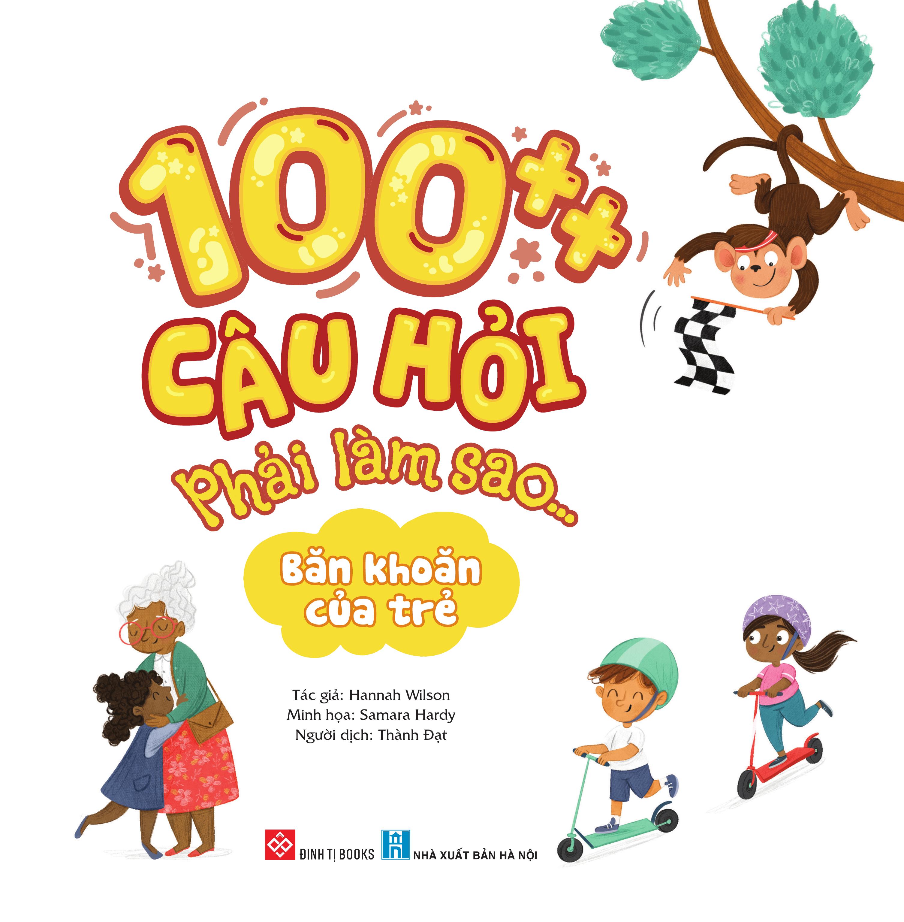 100++ câu hỏi phải làm sao... - băn khoăn của trẻ - Ảnh 3
