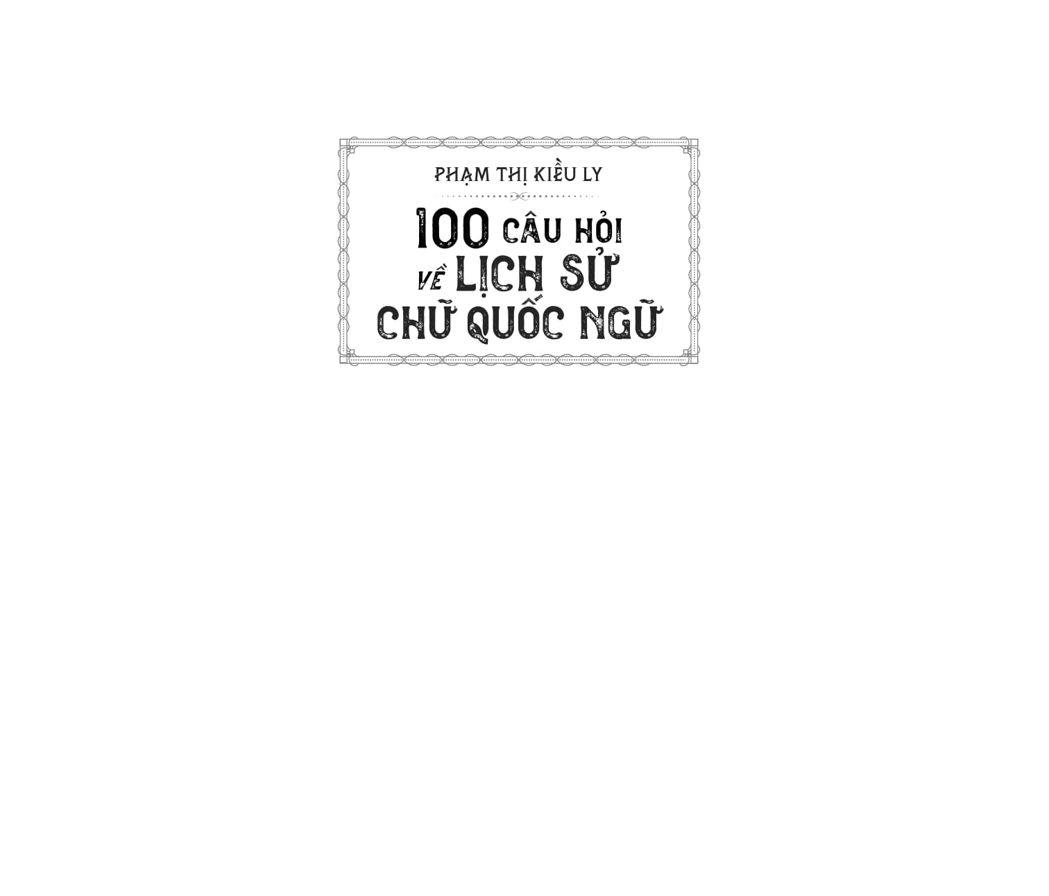 100 câu hỏi về lịch sử chữ quốc ngữ - Ảnh 3