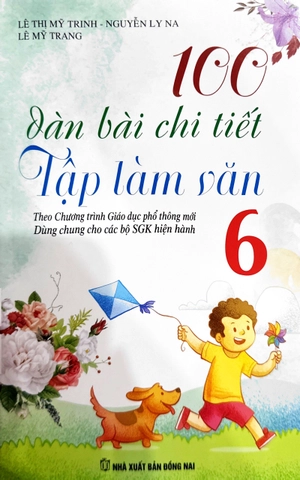 100 dàn bài chi tiết tập làm văn 6 (theo chương trình gdpt mới) - Ảnh 2