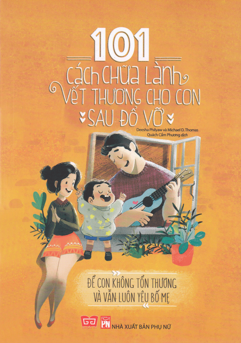 101 cách chữa lành vết thương cho con sau đổ vỡ - để con không tổn thương và vẫn luôn yêu bố mẹ - Ảnh 2