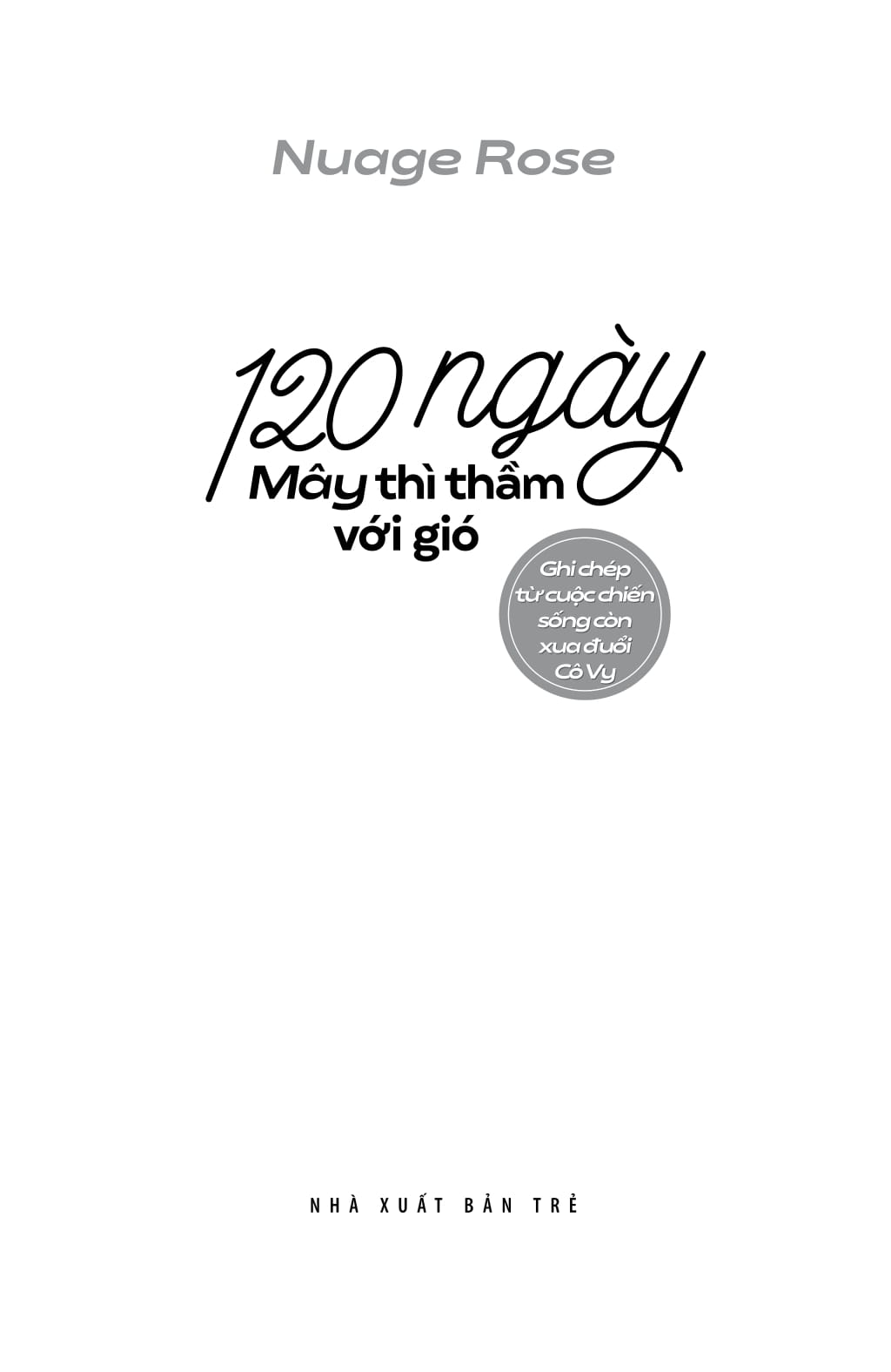 120 ngày mây thì thầm với gió: ghi chép từ cuộc chiến sống còn xua đuổi cô vy - Ảnh 3