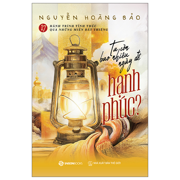 17 Hành Trình Tỉnh Thức Qua Những Miền Đất Thiêng- Ta Còn Bao Nhiêu Ngày Để Hạnh Phúc