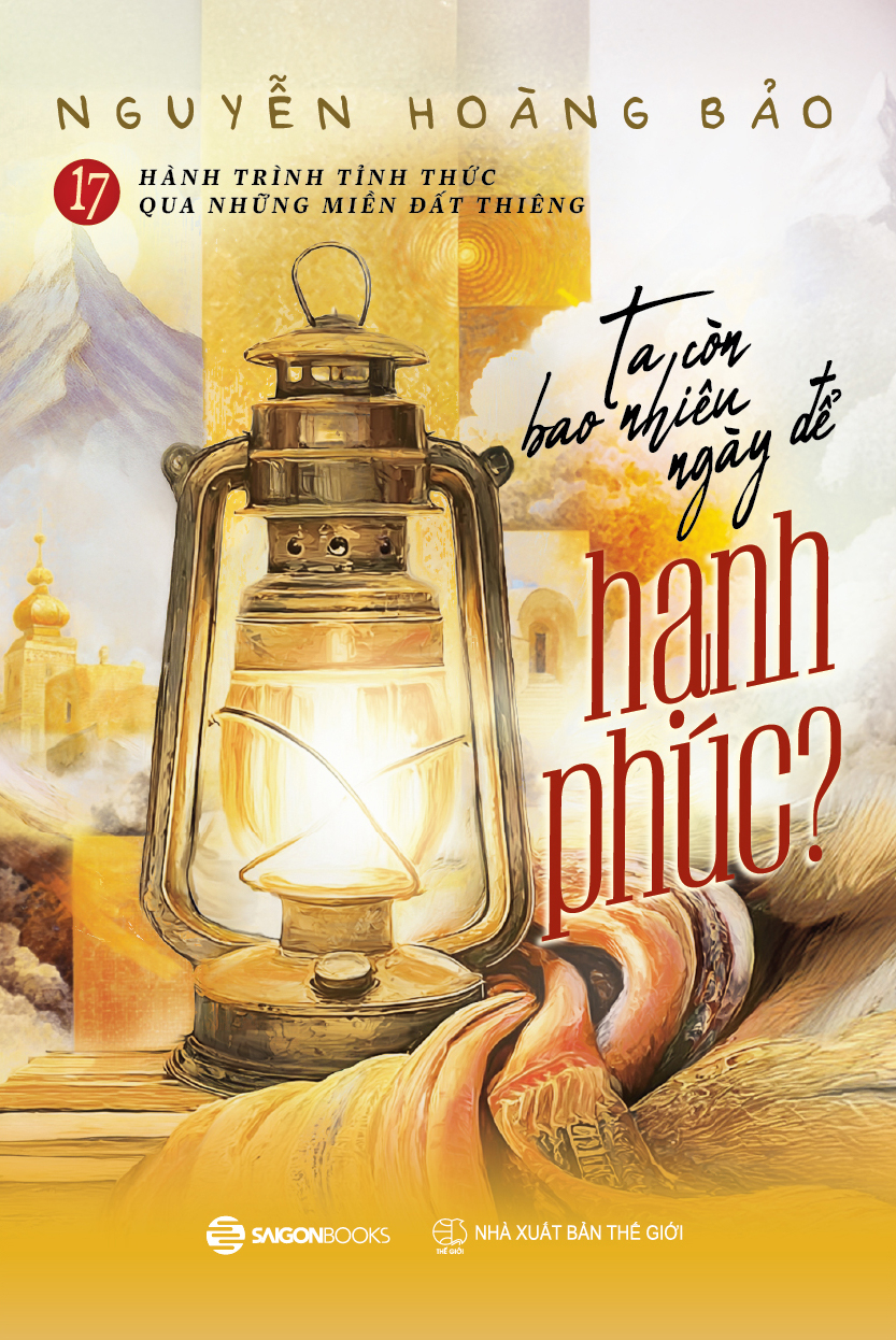 17 Hành Trình Tỉnh Thức Qua Những Miền Đất Thiêng- Ta Còn Bao Nhiêu Ngày Để Hạnh Phúc - Ảnh 2