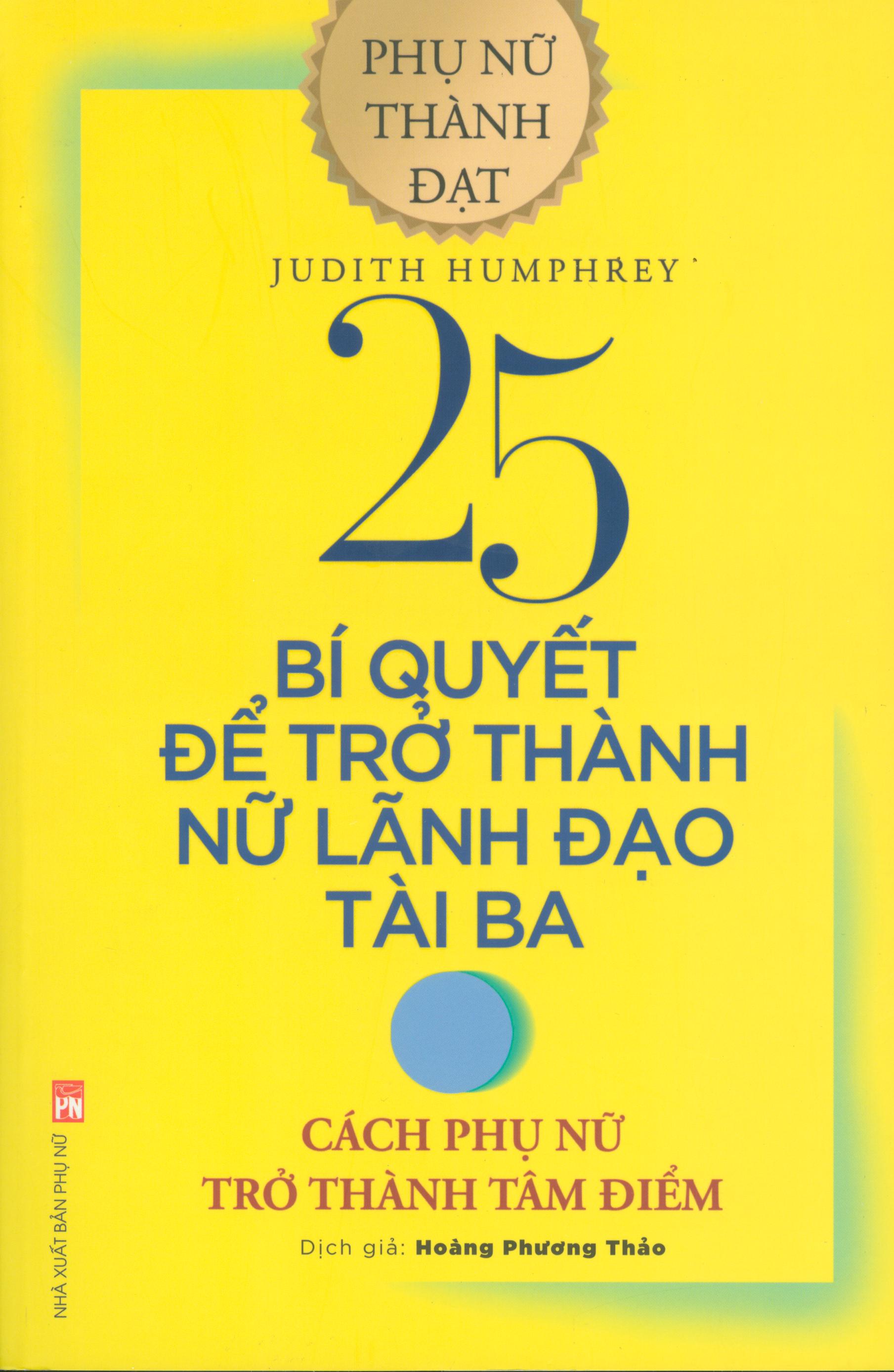 25 bí quyết để trở thành nữ lãnh đạo tài ba - cách phụ phữ trở thành tâm điểm (tái bản 2020) - Ảnh 2