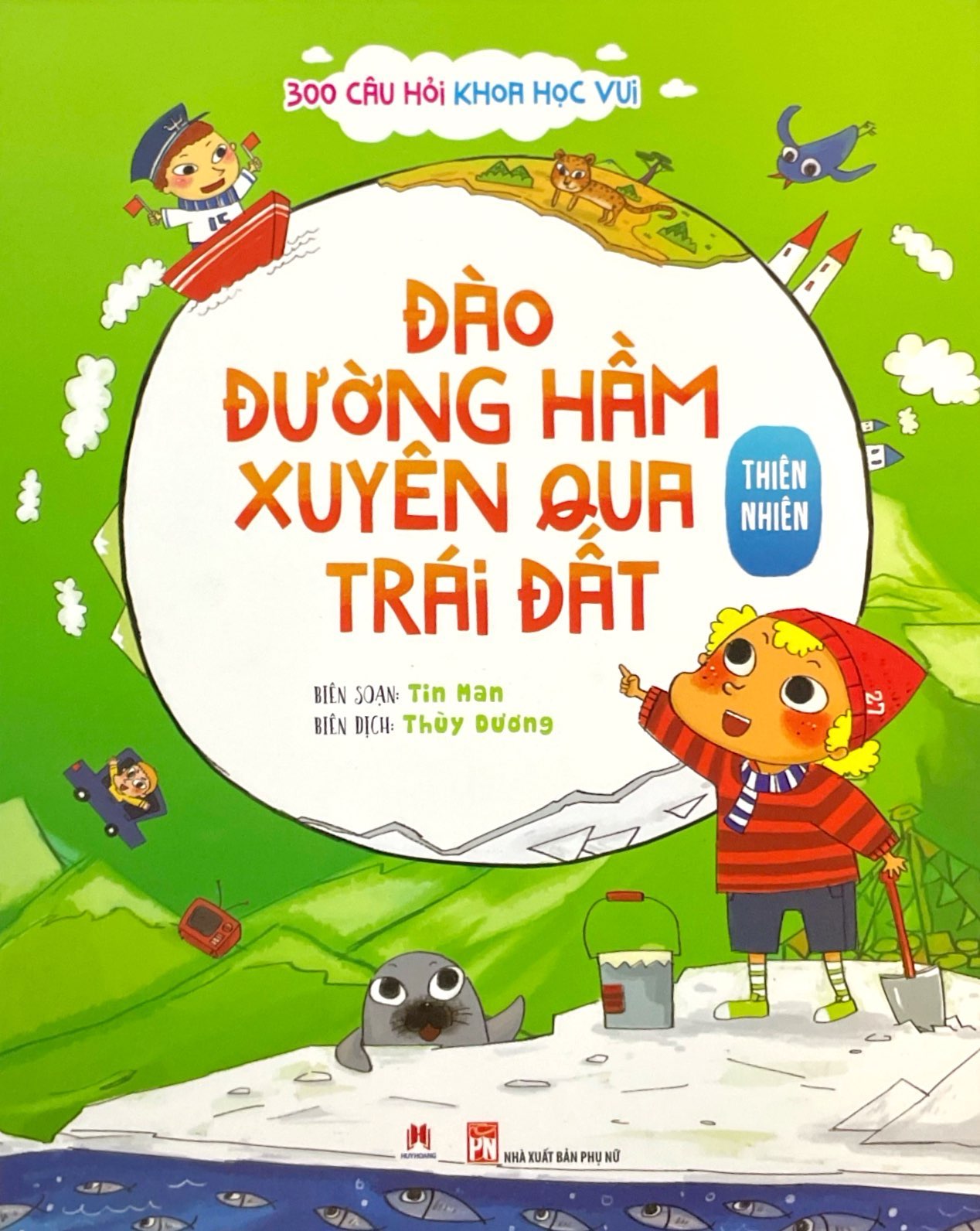 300 câu hỏi khoa học vui - thiên nhiên: đào đường hầm xuyên qua trái đất - Ảnh 2