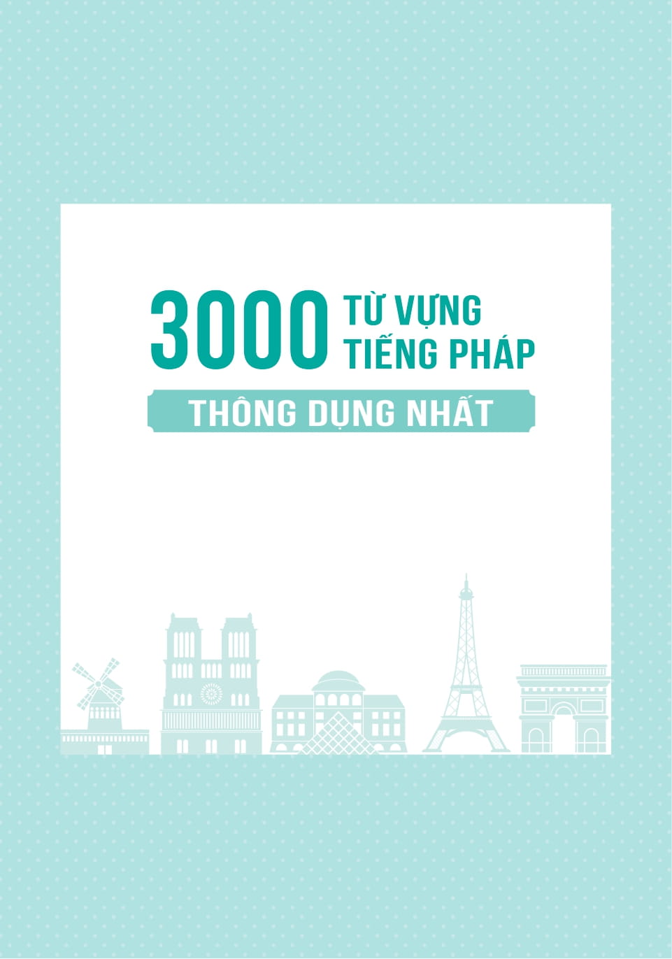3000 Từ Vựng Tiếng Pháp Thông Dụng Nhất - Ảnh 2