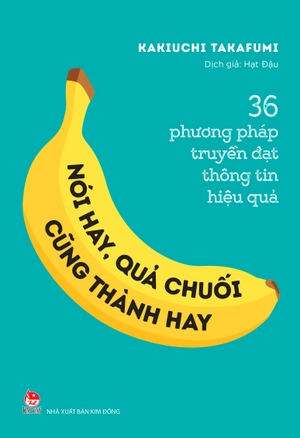 36 phương pháp truyền đạt thông tin hiệu quả - nói hay, quả chuối cũng thành hay! - Ảnh 2