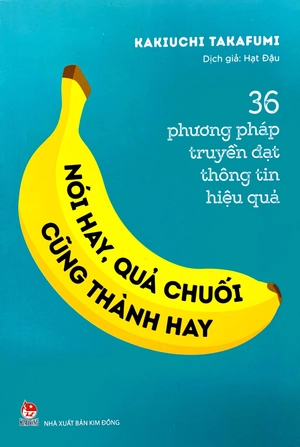 36 phương pháp truyền đạt thông tin hiệu quả - nói hay, quả chuối cũng thành hay! - Ảnh 3