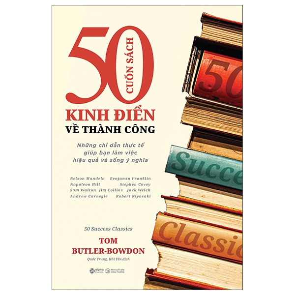 50 Cuốn Sách Kinh Điển Về Thành Công - Những Chỉ Dẫn Thực Tế Giúp Bạn Làm Việc Hiệu Quả Và Sống Ý Nghĩa