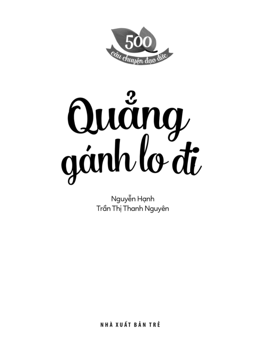 500 Câu Chuyện Đạo Đức - Quẳng Gánh Lo Đi - Ảnh 3