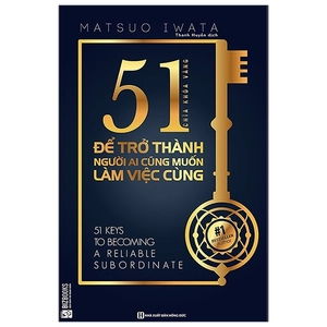 51 chìa khóa vàng để trở thành người ai cũng muốn làm việc cùng - Ảnh 2