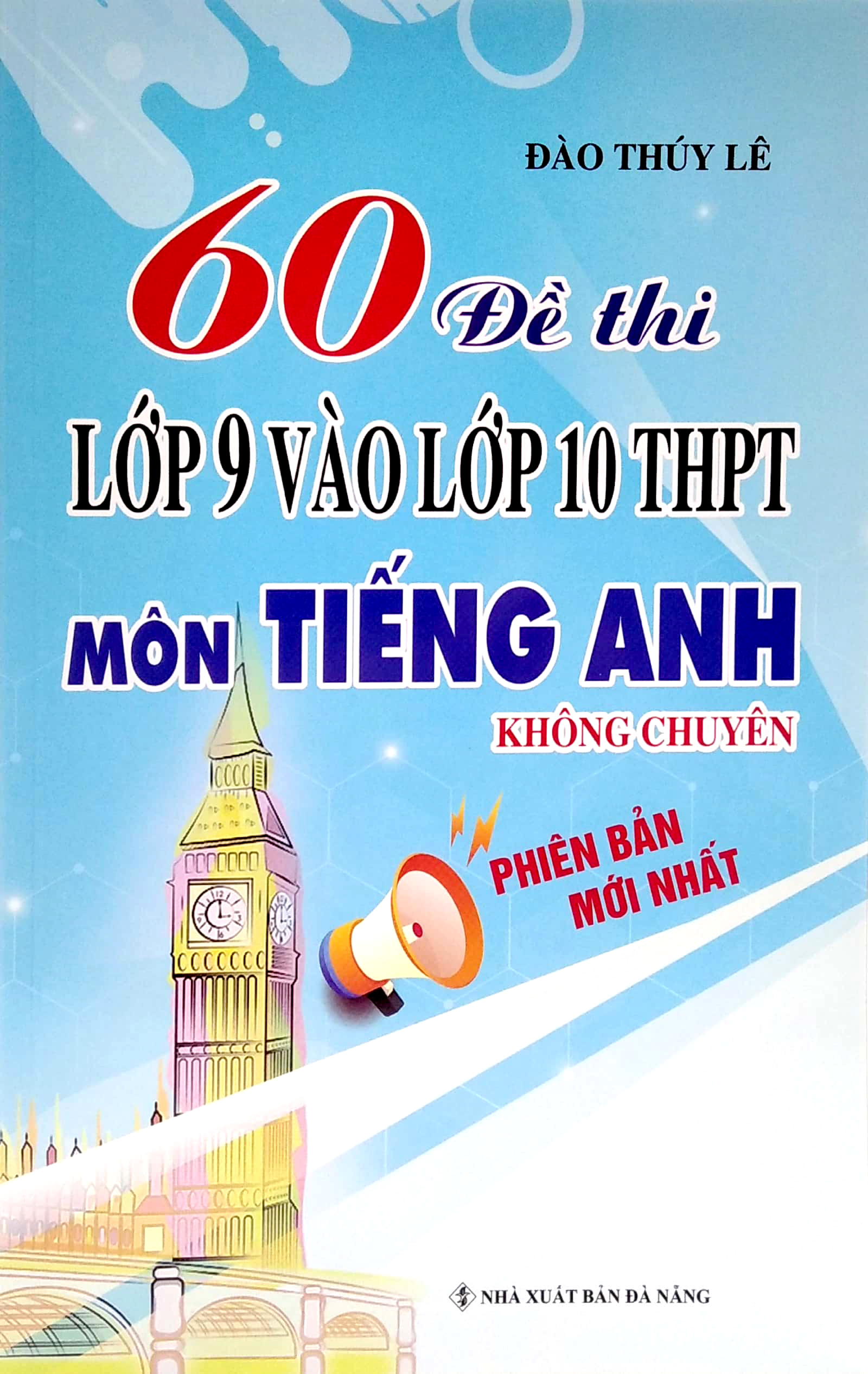 60 đề thi lớp 9 vào lớp 10 thpt môn tiếng anh không chuyên (phiên bản mới nhất) - Ảnh 2