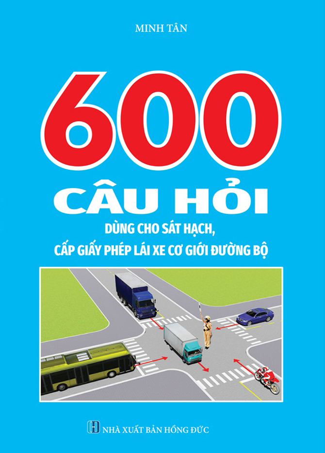 600 Câu Hỏi Dùng Cho Sát Hạch, Cấp Giấy Phép Lái Xe Cơ Giới Đường Bộ - Ảnh 3