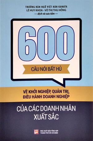 600 câu nói bất hủ về khởi nghiệp, quản trị, điều hành doanh nghiệp của các doanh nhân xuất sắc - Ảnh 2