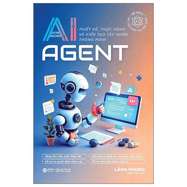 AI Agent - Thiết Kế, Thực Hành Và Kiến Tạo Tác Nhân Thông Minh
