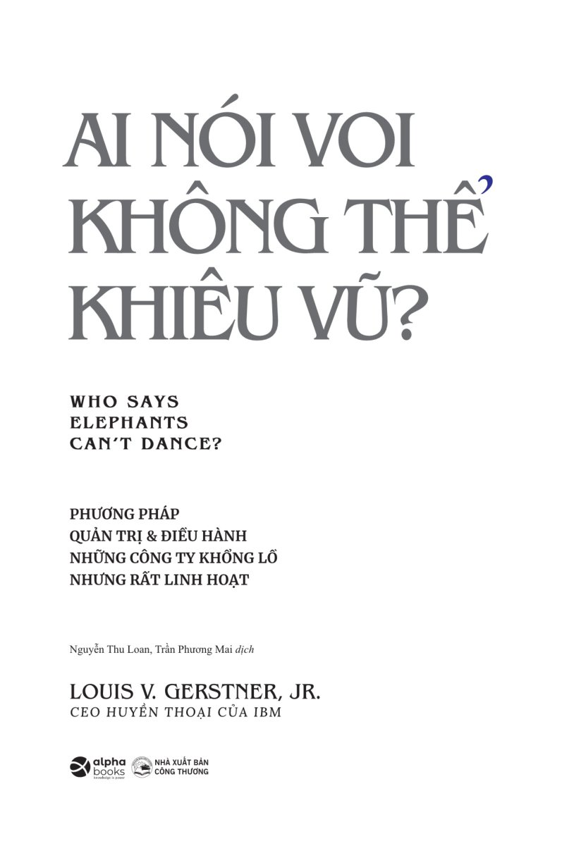 ai nói voi không thể khiêu vũ - phương pháp quản trị và điều hành những công ty khổng lồ nhưng rất linh hoạt - Ảnh 4