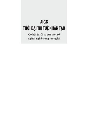 aigc thời đại trí tuệ nhân tạo: cơ hội và rủi ro của một số ngành nghề trong tương lai - Ảnh 3