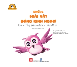 amazing animals - những loài vật đáng kinh ngạc! - cú - thợ săn mồi lúc nửa đêm (tái bản) - Ảnh 2