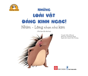 amazing animals - những loài vật đáng kinh ngạc! - nhím - lông nhọn như kim (tái bản) - Ảnh 2
