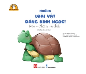 amazing animals - những loài vật đáng kinh ngạc! - rùa - chậm mà chắc (tái bản) - Ảnh 2