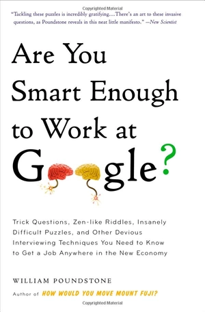 are you smart enough to work at google?: trick questions, zen-like riddles, insanely difficult puzzles, and other devious interviewing techniques you ... know to get a job anywhere in the new economy - Ảnh 2