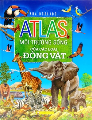 atlas - môi trường sống của các loài động vật (tái bản 2018)