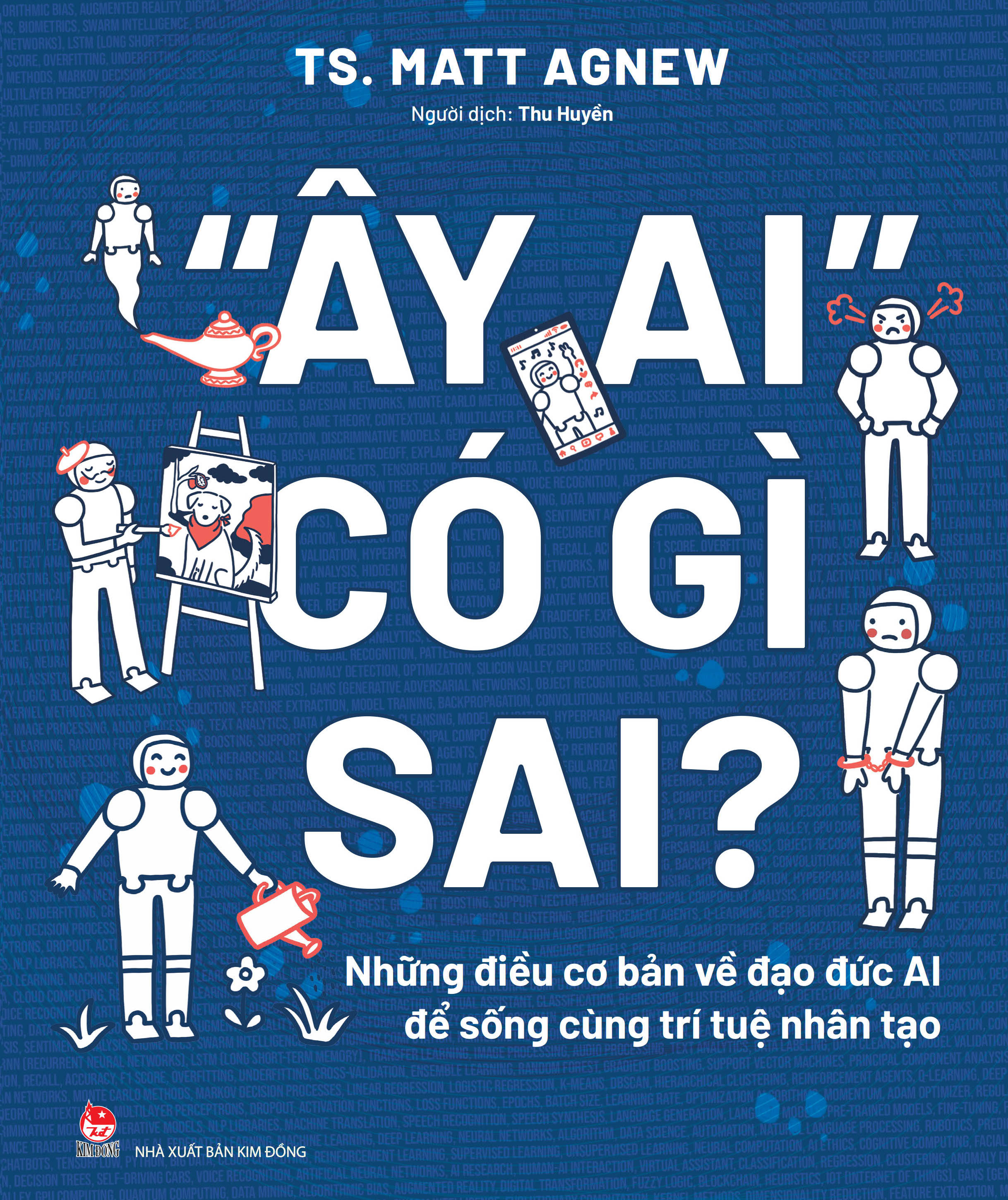 “Ay Ai" Co Gi Sai? - Nhung Dieu Co Ban Ve Dao Duc AI De Song Cung Tri Tue Nhan Tao - Ảnh 2