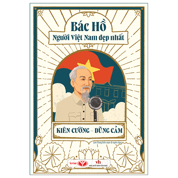 Bác Hồ - Người Việt Nam Đẹp Nhất - Kiên Cường-Dũng Cảm