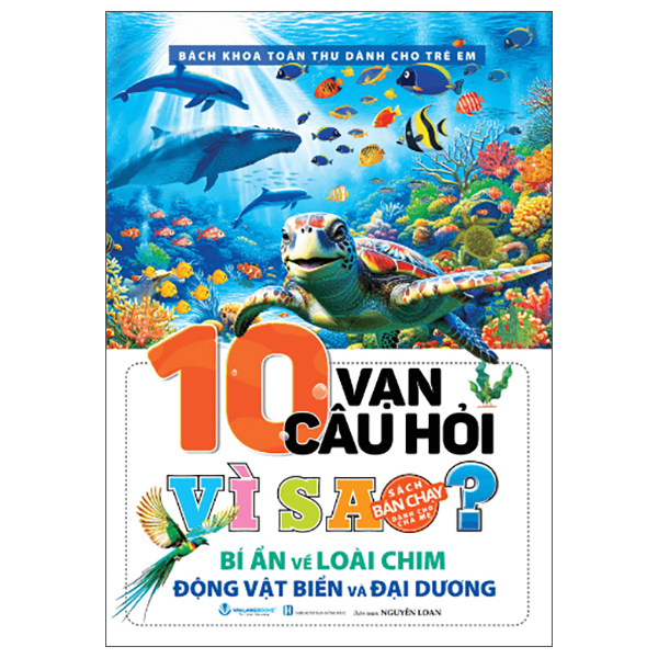 Bách Khoa Toàn Thư Dành Cho Trẻ Em - 10 Vạn Câu Hỏi Vì Sao? - Bí Ẩn Về Loài Chim, Động Vật Dưới Biển Và Đại Dương (Tái Bản 2025)