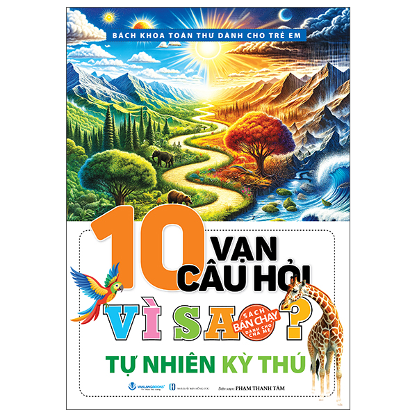 Bách Khoa Toàn Thư Dành Cho Trẻ Em - 10 Vạn Câu Hỏi Vì Sao - Tự Nhiên Kỳ Thú (Tái Bản 2025)