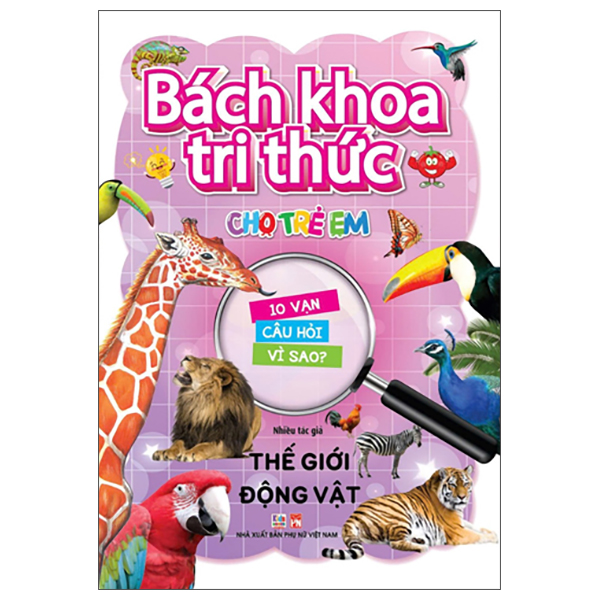 Bach Khoa Tri Thuc Cho Tre Em - 10 Van Cau Hoi Vi Sao - The Gioi Dong Vat