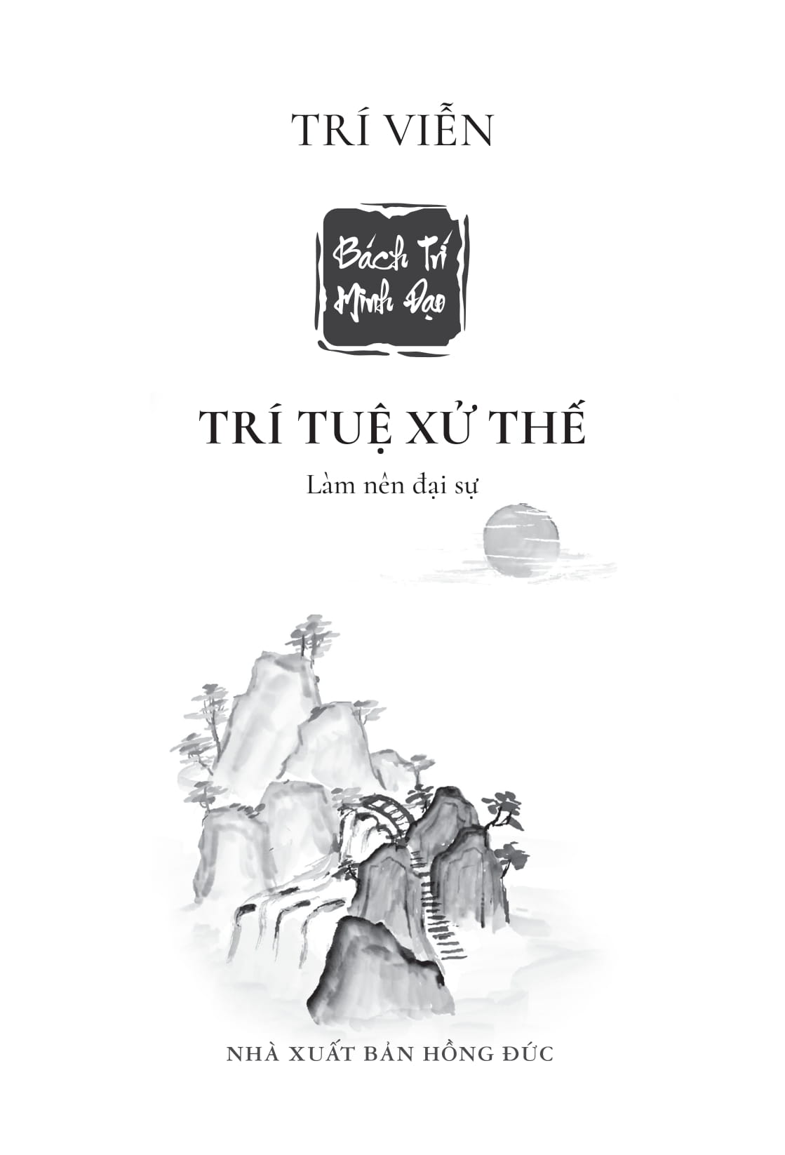 Bách Trí Minh Đạo - Trí Tuệ Xử Thế - Làm Nên Đại Sự - Ảnh 2