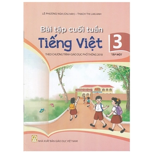 bài tập cuối tuần tiếng việt 3 - tập 1 (theo chương trình giáo dục phổ thông 2018)