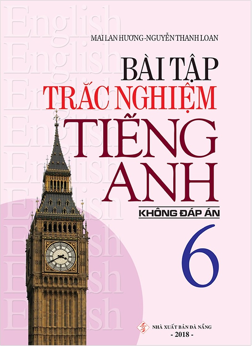 Bài Tập Trắc Nghiệm Tiếng Anh 6 (Không Đáp Án) (Tái Bản 2018)
