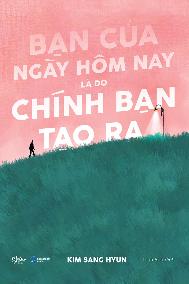 bạn của ngày hôm nay là do chính bạn tạo ra - Ảnh 2