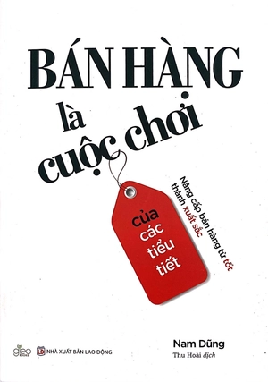 bán hàng là cuộc chơi của các tiểu tiết - nâng cấp bán hàng từ tốt thành xuất sắc - Ảnh 2