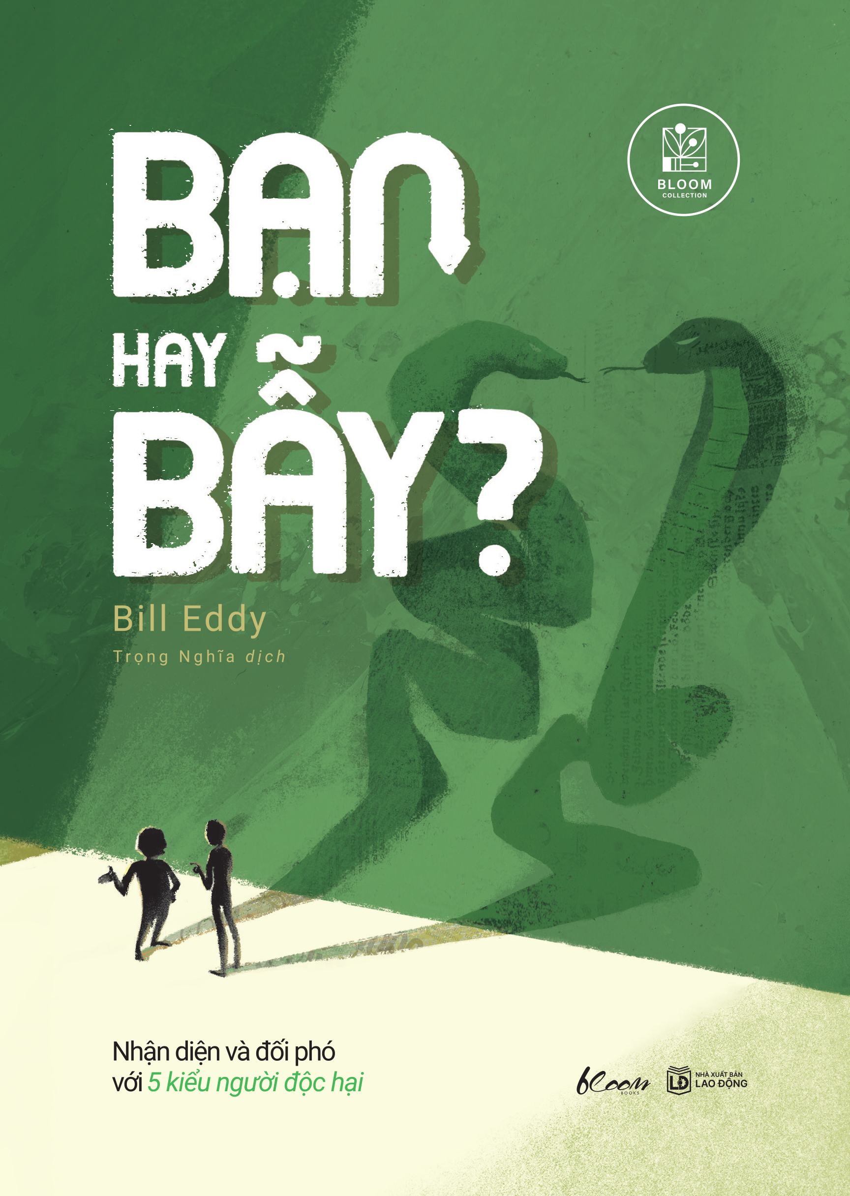 Bạn Hay Bẫy? - Nhận Diện Và Đối Phó Với 5 Kiểu Người Độc Hại - Ảnh 2