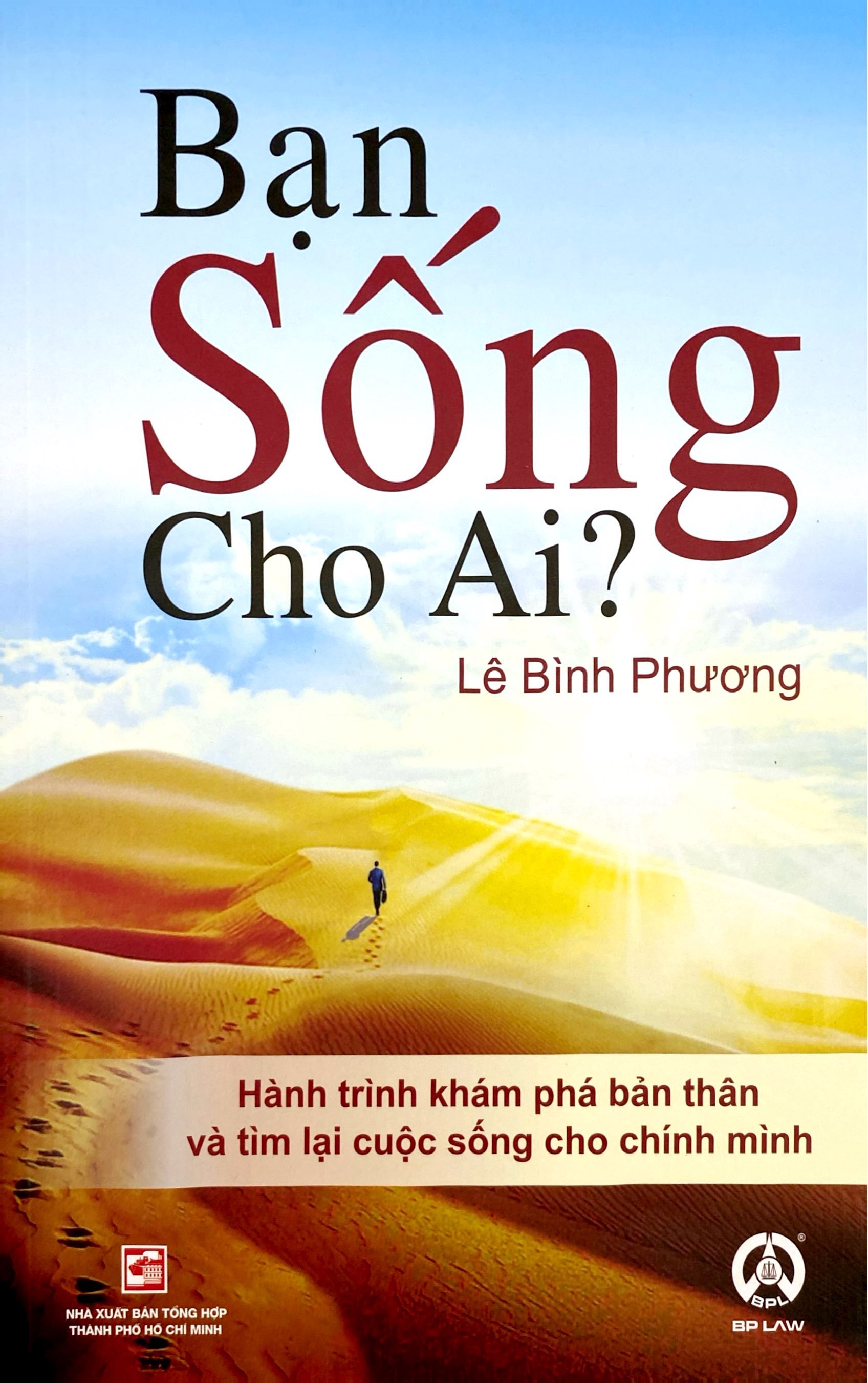Bạn Sống Cho Ai? - Hành Trình Khám Phá Bản Thân Và Tìm Lại Cuộc Sống Cho Chính Mình - Ảnh 2