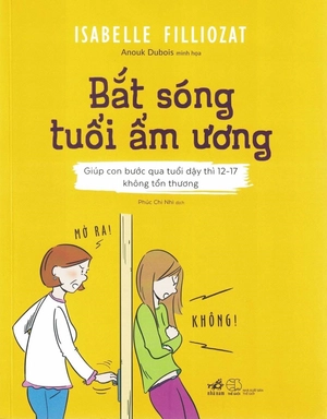 bắt sóng tuổi ẩm ương (giúp con bước qua tuổi dậy thì 12-17 không tổn thương) - Ảnh 2