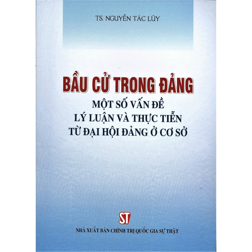 bầu cử trong đảng - một số vấn đề lý luận và thực tiến từ đại hội đảng ở cơ sở - Ảnh 2