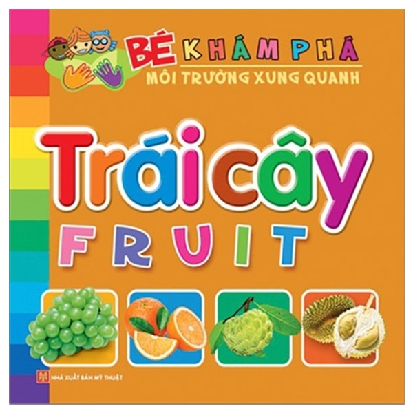 Bé Khám Phá Môi Trường Xung Quanh - Trái Cây - Fruit - Bìa Cứng (Tái Bản 2026)
