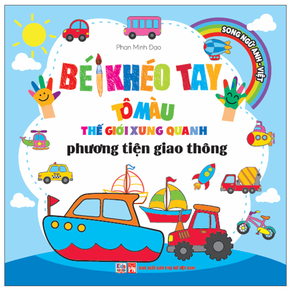 Bé Khéo Tay Tô Màu Thế Giới Xung Quanh - Song Ngữ Anh-Việt - Phương Tiện Giao Thông