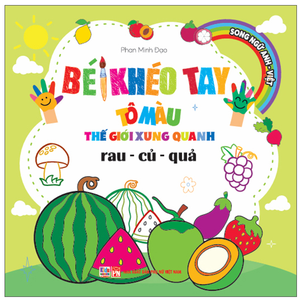 Bé Khéo Tay Tô Màu Thế Giới Xung Quanh - Song Ngữ Anh-Việt - Rau-Củ-Quả