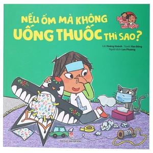 bé khoẻ mỗi ngày - nếu ốm mà không uống thuốc thì sao? - Ảnh 2