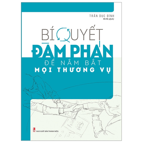 Bí Quyết Đàm Phán Để Nắm Bắt Mọi Thương Vụ (Tái Bản 2025)