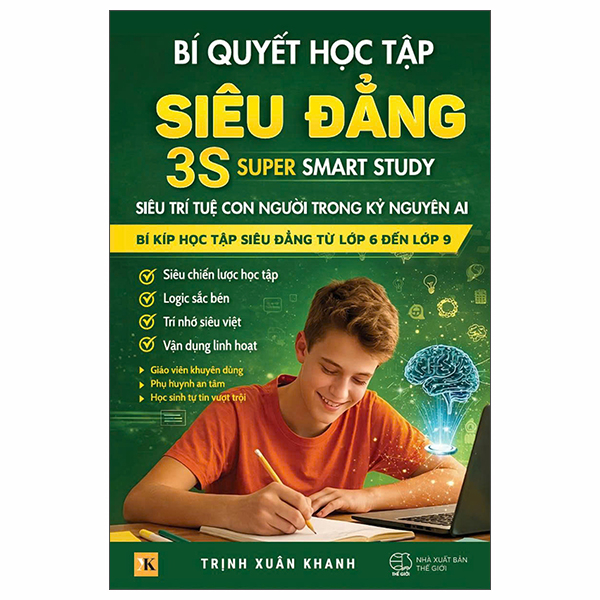Bí Quyết Học Tập Siêu Đẳng - 3S Super Smart Study - Siêu Trí Tuệ Con Người Trong Kỷ Nguyên AI - Bí Kíp Học Tập Siêu Đẳng Từ Lớp 6 Đến Lớp 9