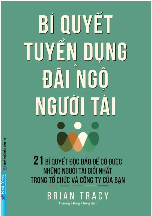 bí quyết tuyển dụng & đãi ngộ người tài (tái bản) - Ảnh 2